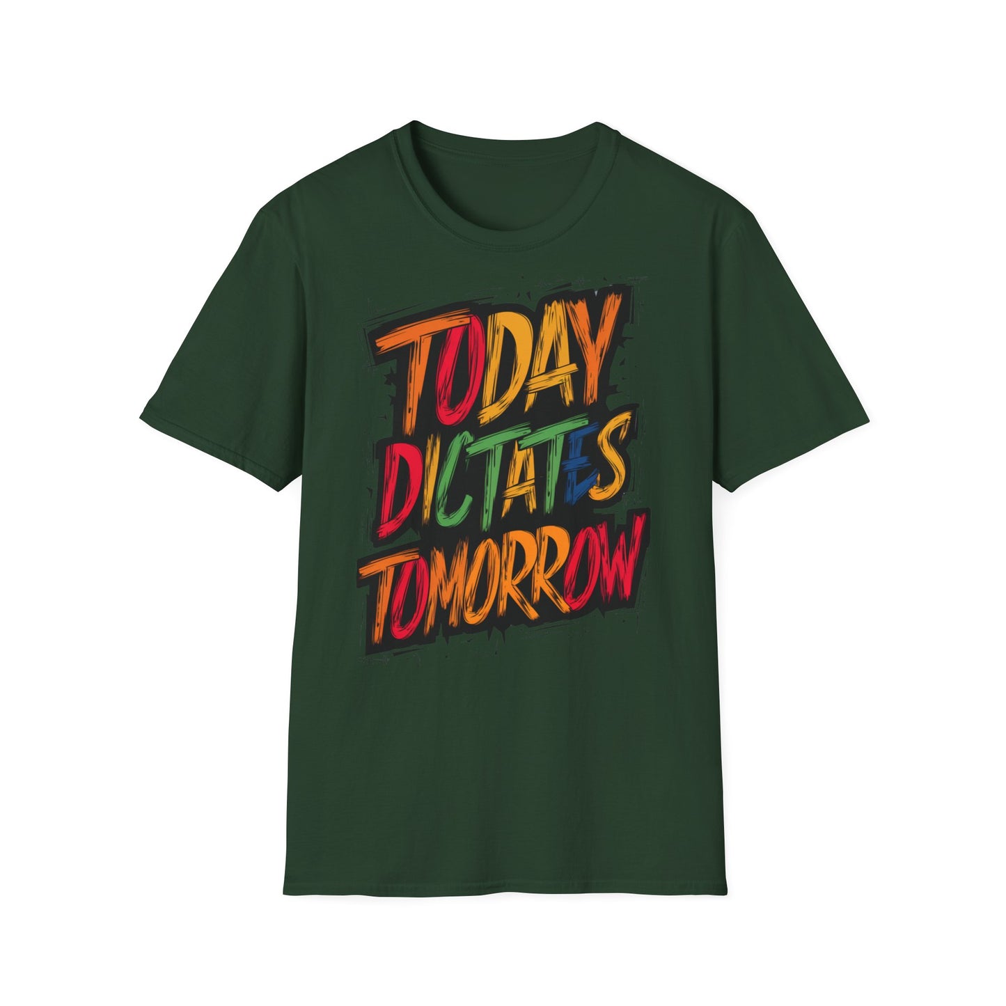 Today Dictates Tomorrow  - One Sided Print - Softstyle T-Shirt