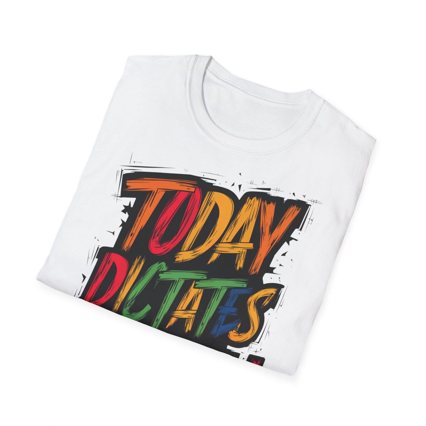 Today Dictates Tomorrow  - One Sided Print - Softstyle T-Shirt