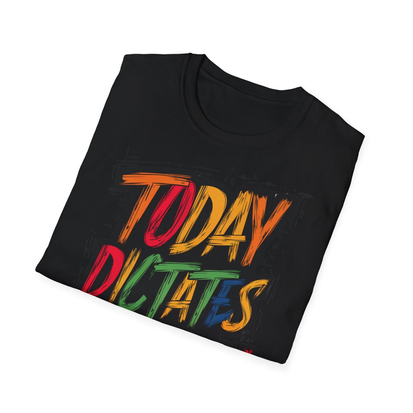 Today Dictates Tomorrow  - One Sided Print - Softstyle T-Shirt