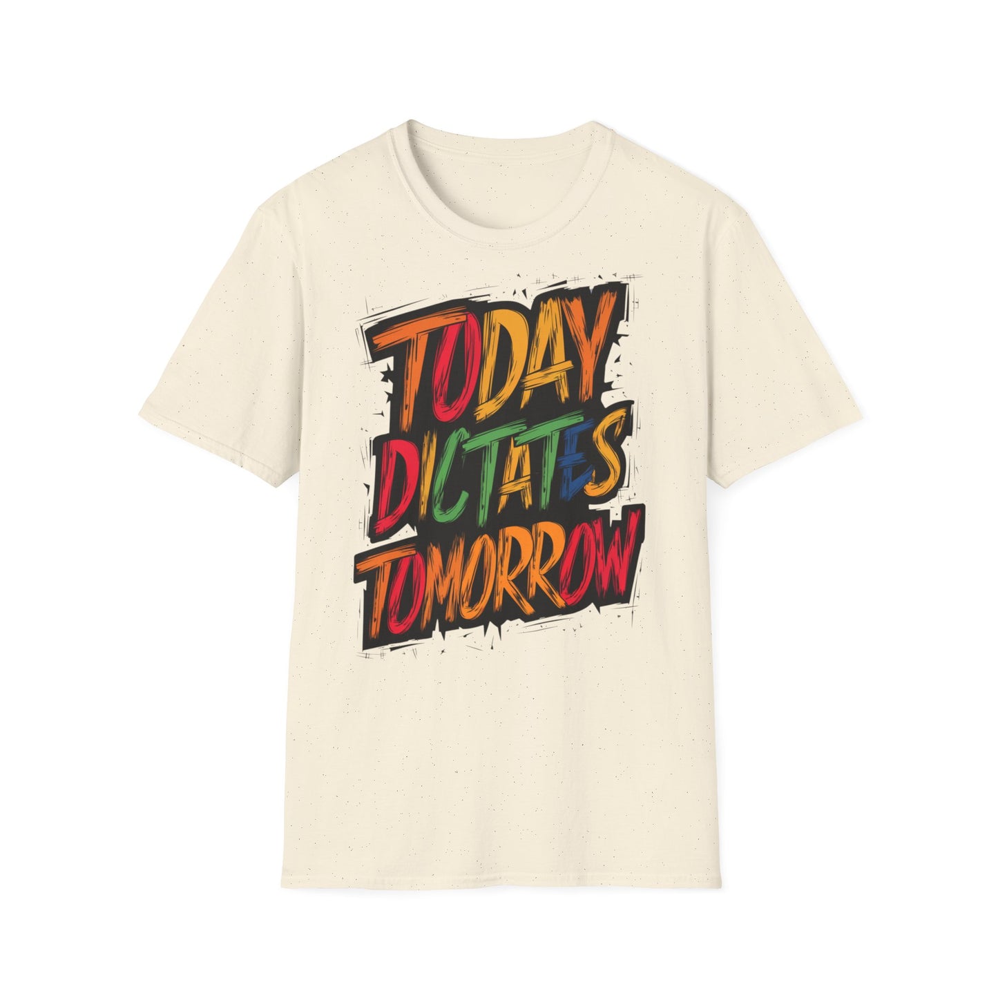 Today Dictates Tomorrow  - One Sided Print - Softstyle T-Shirt