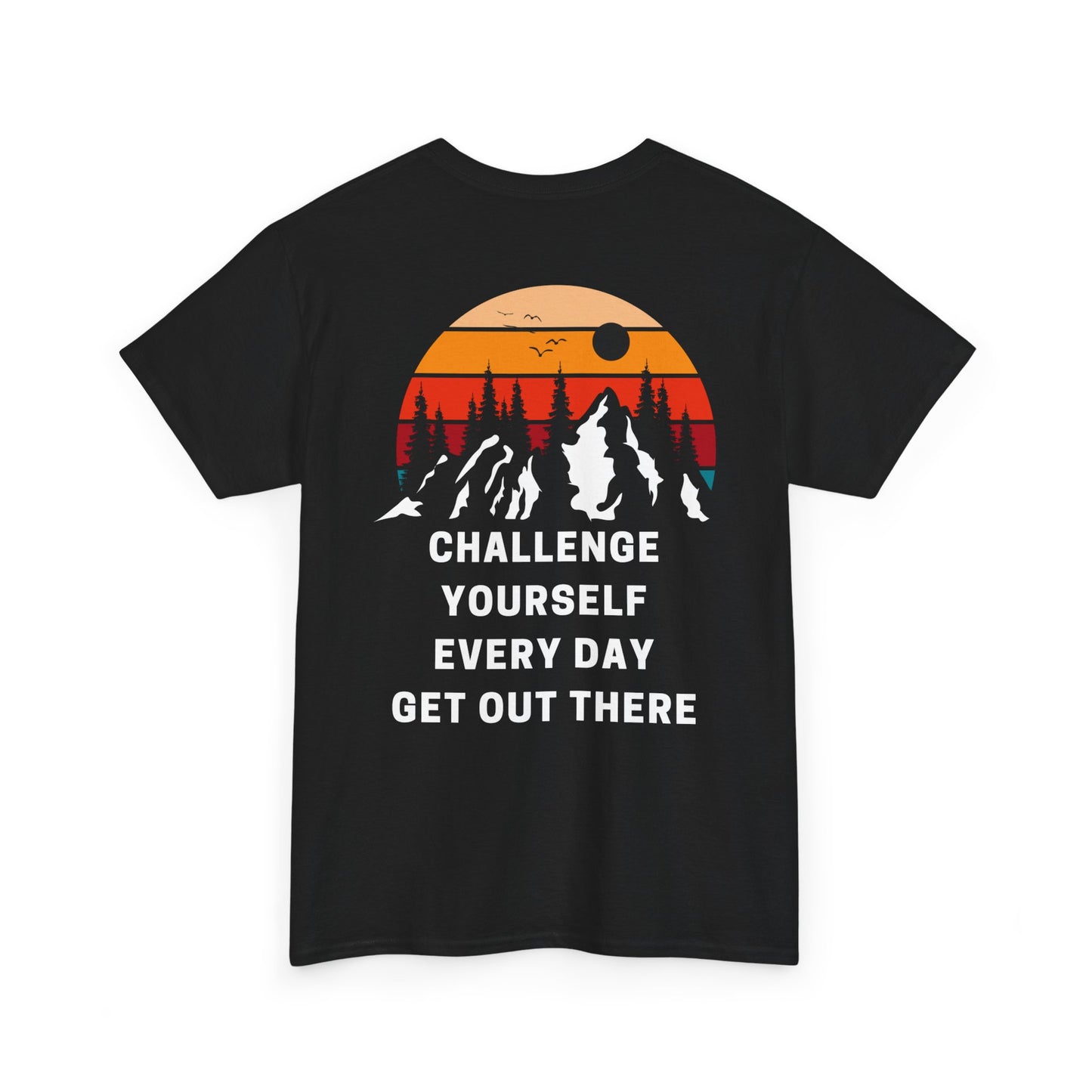 Challenge Yourself Every Day Get out there - Double Sided - Black