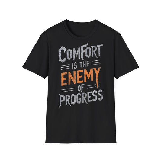 Comfort Is The Enemy of Progress  - One Sided Print - Softstyle T-Shirt