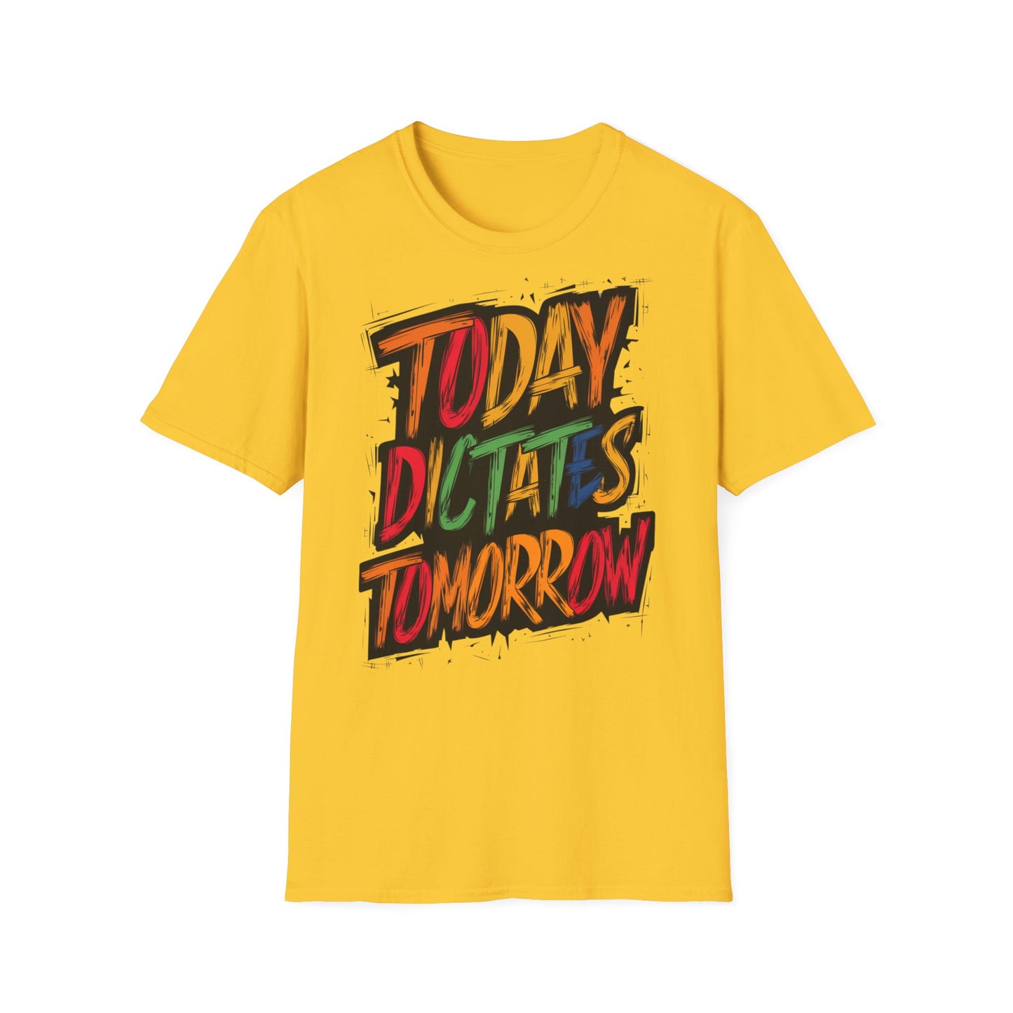 Today Dictates Tomorrow  - One Sided Print - Softstyle T-Shirt