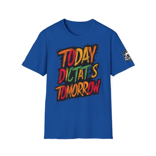 Today Dictates Tomorrow - Front & Side Prints - Softstyle T-Shirt