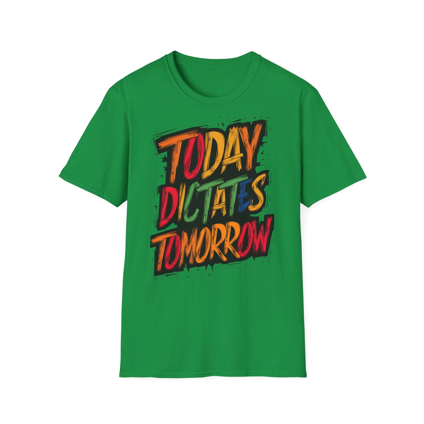 Today Dictates Tomorrow  - One Sided Print - Softstyle T-Shirt